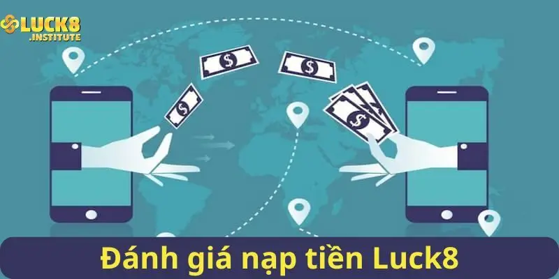 Đanh-gia-hoat-dong-khi-thuc-hien-nap-tien-Luck8